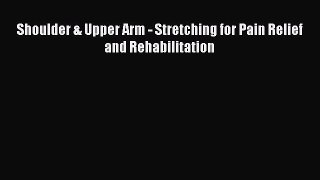 Read Shoulder & Upper Arm - Stretching for Pain Relief and Rehabilitation PDF Online