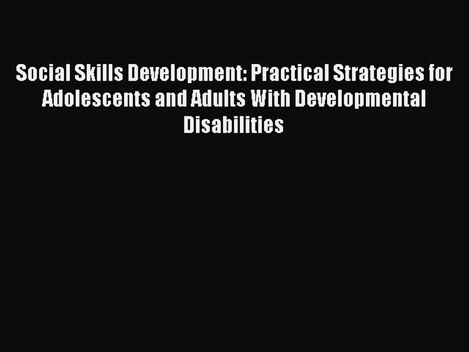 Read Social Skills Development: Practical Strategies for Adolescents and Adults With Developmental