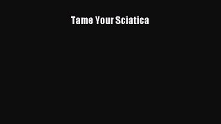 Read Tame Your Sciatica PDF Free