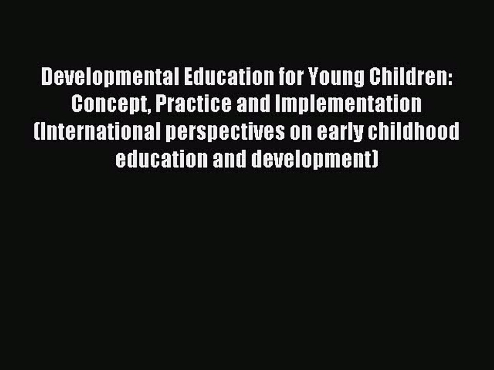 Read Developmental Education for Young Children: Concept Practice and Implementation (International