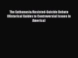 Read Book The Euthanasia/Assisted-Suicide Debate (Historical Guides to Controversial Issues