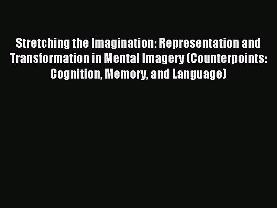 Read Stretching the Imagination: Representation and Transformation in Mental Imagery (Counterpoints: