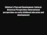 Download Children's Play and Development: Cultural-Historical Perspectives (International perspectives