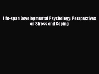 Read Life-span Developmental Psychology: Perspectives on Stress and Coping Ebook Free