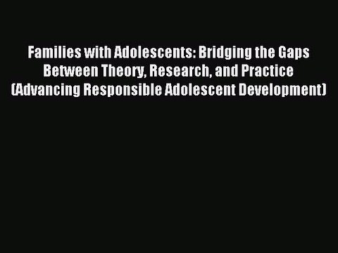 Read Families with Adolescents: Bridging the Gaps Between Theory Research and Practice (Advancing