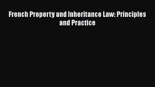 Read Book French Property and Inheritance Law: Principles and Practice ebook textbooks