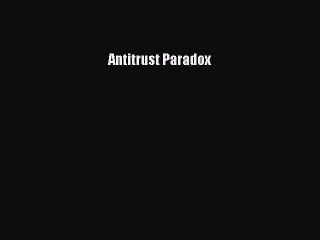 Read Book Antitrust Paradox E-Book Free