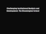 Read Book Challenging Institutional Analysis and Development: The Bloomington School Ebook