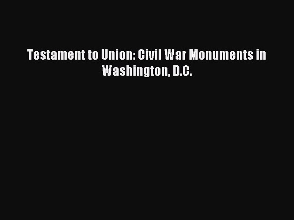 Read Testament to Union: Civil War Monuments in Washington D.C. Ebook Free