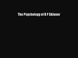 Download The Psychology of B F Skinner Ebook Free