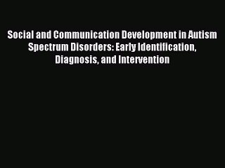 Read Social and Communication Development in Autism Spectrum Disorders: Early Identification