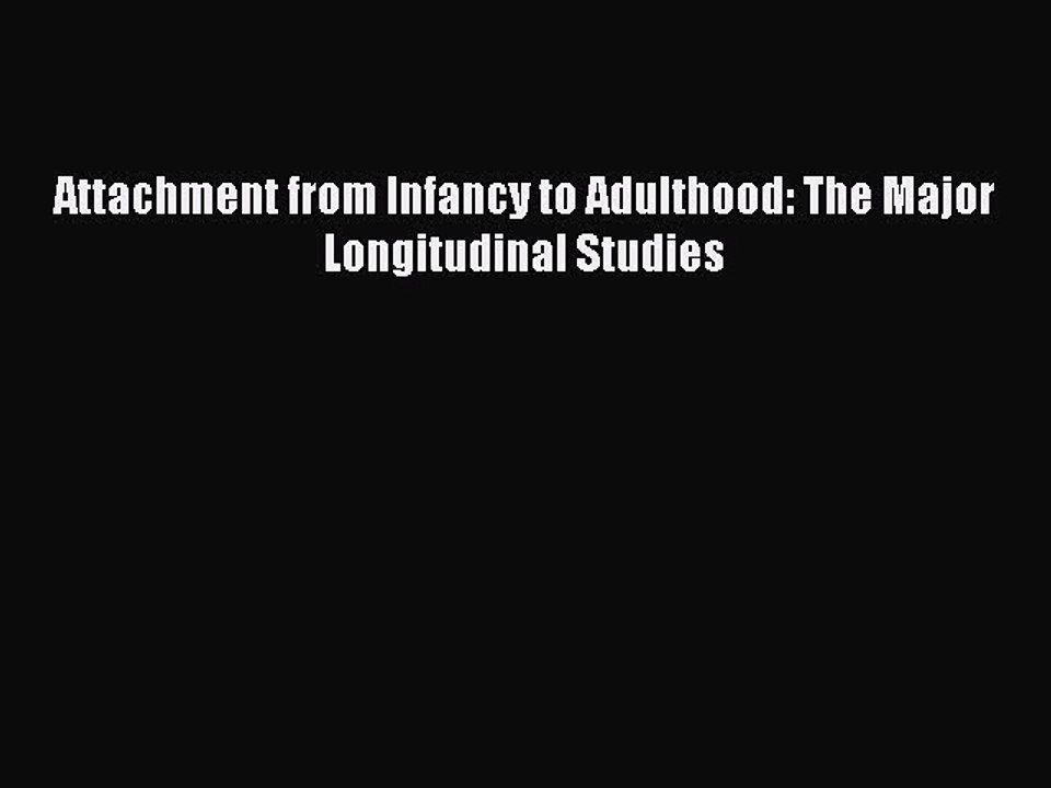 Read Attachment from Infancy to Adulthood: The Major Longitudinal Studies Ebook Online