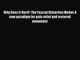 Read Why Does It Hurt?: The Fascial Distortion Model: A new paradigm for pain relief and restored