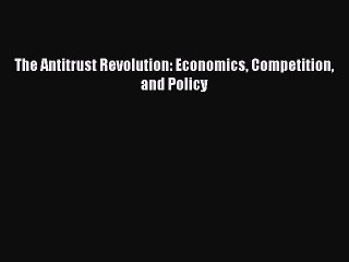 Download Video: Read Book The Antitrust Revolution: Economics Competition and Policy E-Book Free