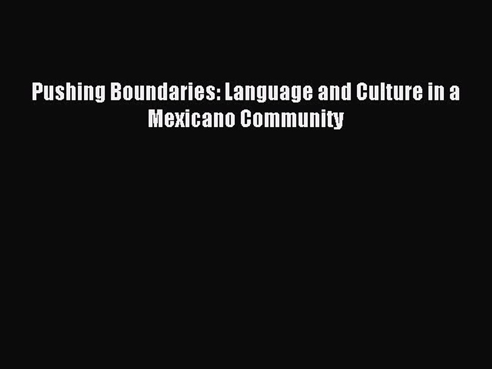 Read Pushing Boundaries: Language and Culture in a Mexicano Community Ebook Free