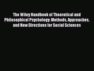 Read The Wiley Handbook of Theoretical and Philosophical Psychology: Methods Approaches and