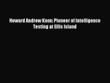 Download Howard Andrew Knox: Pioneer of Intelligence Testing at Ellis Island Ebook Free