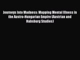 Read Journeys Into Madness: Mapping Mental Illness in the Austro-Hungarian Empire (Austrian
