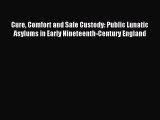 Read Cure Comfort and Safe Custody: Public Lunatic Asylums in Early Nineteenth-Century England