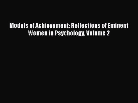 Read Models of Achievement: Reflections of Eminent Women in Psychology Volume 2 PDF Free