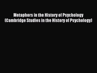 Read Metaphors in the History of Psychology (Cambridge Studies in the History of Psychology)