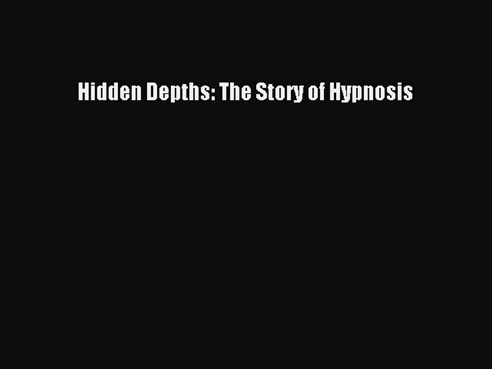 Read Hidden Depths: The Story of Hypnosis PDF Online