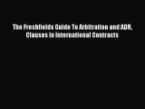 Download Book The Freshfields Guide To Arbitration and ADR Clauses in International Contracts