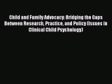 Download Child and Family Advocacy: Bridging the Gaps Between Research Practice and Policy