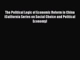 Read Book The Political Logic of Economic Reform in China (California Series on Social Choice