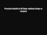 Read Prostate Health in 90 Days: without drugs or surgery PDF Free