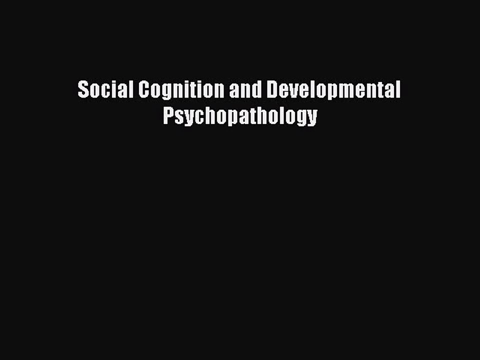Download Social Cognition and Developmental Psychopathology Ebook Free
