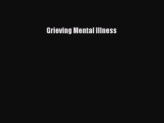 Read Grieving Mental Illness Ebook Free