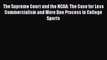 Read Book The Supreme Court and the NCAA: The Case for Less Commercialism and More Due Process