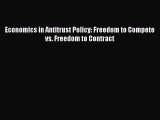 Read Book Economics in Antitrust Policy: Freedom to Compete vs. Freedom to Contract E-Book