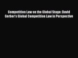 Read Book Competition Law on the Global Stage: David Gerber's Global Competition Law in Perspective