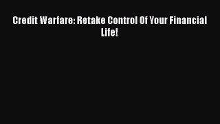 Read Book Credit Warfare: Retake Control Of Your Financial Life! E-Book Free