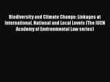 Read Book Biodiversity and Climate Change: Linkages at International National and Local Levels