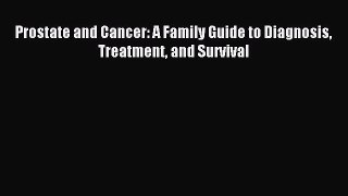 Download Prostate and Cancer: A Family Guide to Diagnosis Treatment and Survival PDF Online