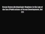 Read Book Ocean States:Archipelagic Regimes in the Law of the Sea (Publications of Ocean Development