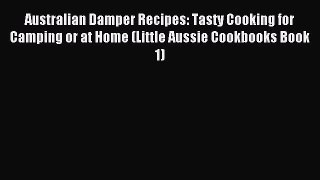 [PDF] Australian Damper Recipes: Tasty Cooking for Camping or at Home (Little Aussie Cookbooks
