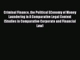 Read Book Criminal Finance the Political EConomy of Money Laundering in A Comparative Legal