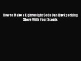 [PDF] How to Make a Lightweight Soda Can Backpacking Stove With Your Scouts [Read] Full Ebook