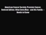 Read American Cancer Society: Prostate Cancer Revised Edition: What Every Man- -and His Family