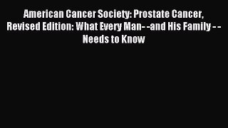 Read American Cancer Society: Prostate Cancer Revised Edition: What Every Man- -and His Family