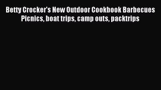 [PDF] Betty Crocker's New Outdoor Cookbook Barbecues Picnics boat trips camp outs packtrips
