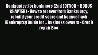 Read Book Bankruptcy: for beginners (2nd EDITION + BONUS CHAPTER) - How to recover from Bankruptcy