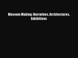 Read Museum Making: Narratives Architectures Exhibitions PDF Free