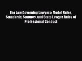 Read Book The Law Governing Lawyers: Model Rules Standards Statutes and State Lawyer Rules