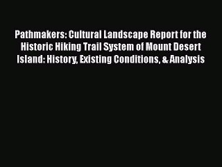 Download Video: [PDF] Pathmakers: Cultural Landscape Report for the Historic Hiking Trail System of Mount Desert