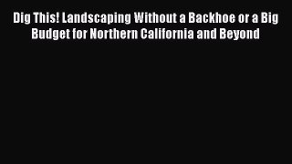 [PDF] Dig This! Landscaping Without a Backhoe or a Big Budget for Northern California and Beyond